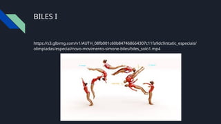 BILES I
https://s3.glbimg.com/v1/AUTH_08fb001c60b847468664307c11fa9dc9/static_especiais/
olimpiadas/especial/novo-movimento-simone-biles/biles_solo1.mp4
 