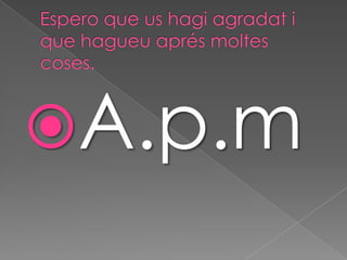 A.p.m

 