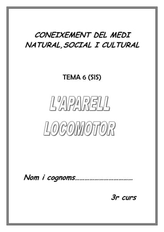 CONEIXEMENT DEL MEDI
NATURAL,SOCIAL I CULTURAL



        TEMA 6 (SIS)




Nom i cognoms………………………………

                       3r curs
 