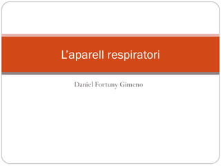 L’aparell respiratori Daniel Fortuny Gimeno 