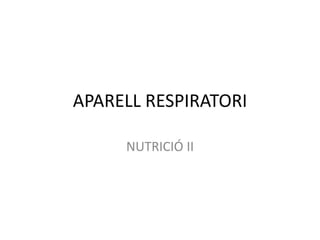 APARELL RESPIRATORI
NUTRICIÓ II
 