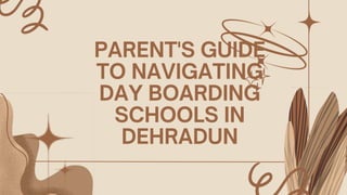 A Parent's Guide to Navigating Day Boarding Schools in Dehradun Finding the Perfect Fit at SRCS.pptx