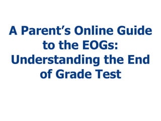 A Parent’s Online Guide to the EOGs: Understanding the End of Grade Test 