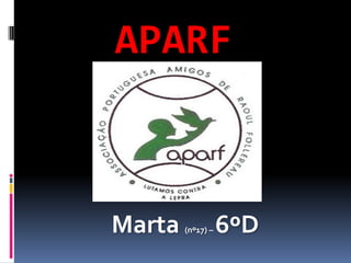 APARF
Marta (nº17) – 6ºD
 