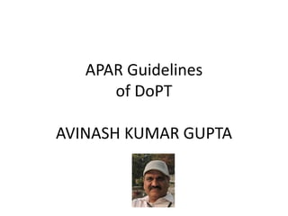 APAR Guidelines
of DoPT
AVINASH KUMAR GUPTA
 