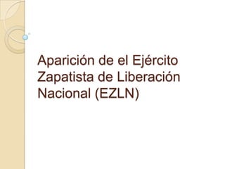 Aparición de el Ejército Zapatista de Liberación Nacional (EZLN) 