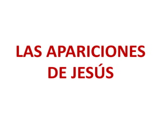 LAS APARICIONES
DE JESÚS
 