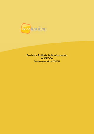 Control y Análisis de la información
            ALDECOA
      Dossier generado el 7/3/2011
 