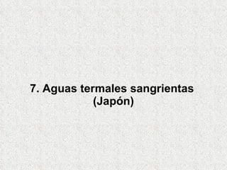 7. Aguas termales sangrientas  (Japón) 