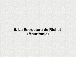 9. La Estructura de Richat  (Mauritania) 