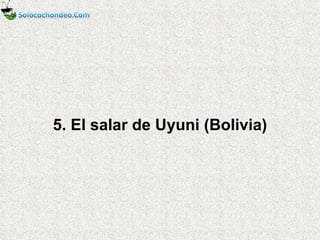 5. El salar de Uyuni (Bolivia) 