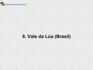 6. Vale da Lúa (Brasil) 