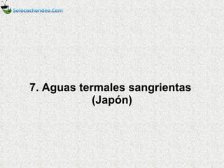 7. Aguas termales sangrientas  (Japón) 