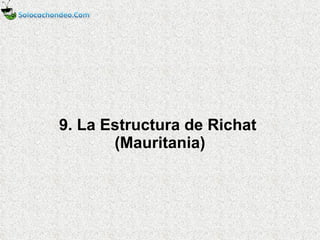 9. La Estructura de Richat  (Mauritania) 