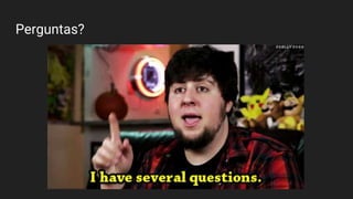 Perguntas?
 