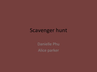 Scavenger hunt Danielle Phu Alice parker 