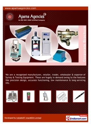 We are a recognized manufacturer, retailer, trader, wholesaler & exporter of
Survey & Testing Equipment. These are hugely in demand owing to the features
like precision design, accurate functioning, low maintenance & long servicing
life.
 