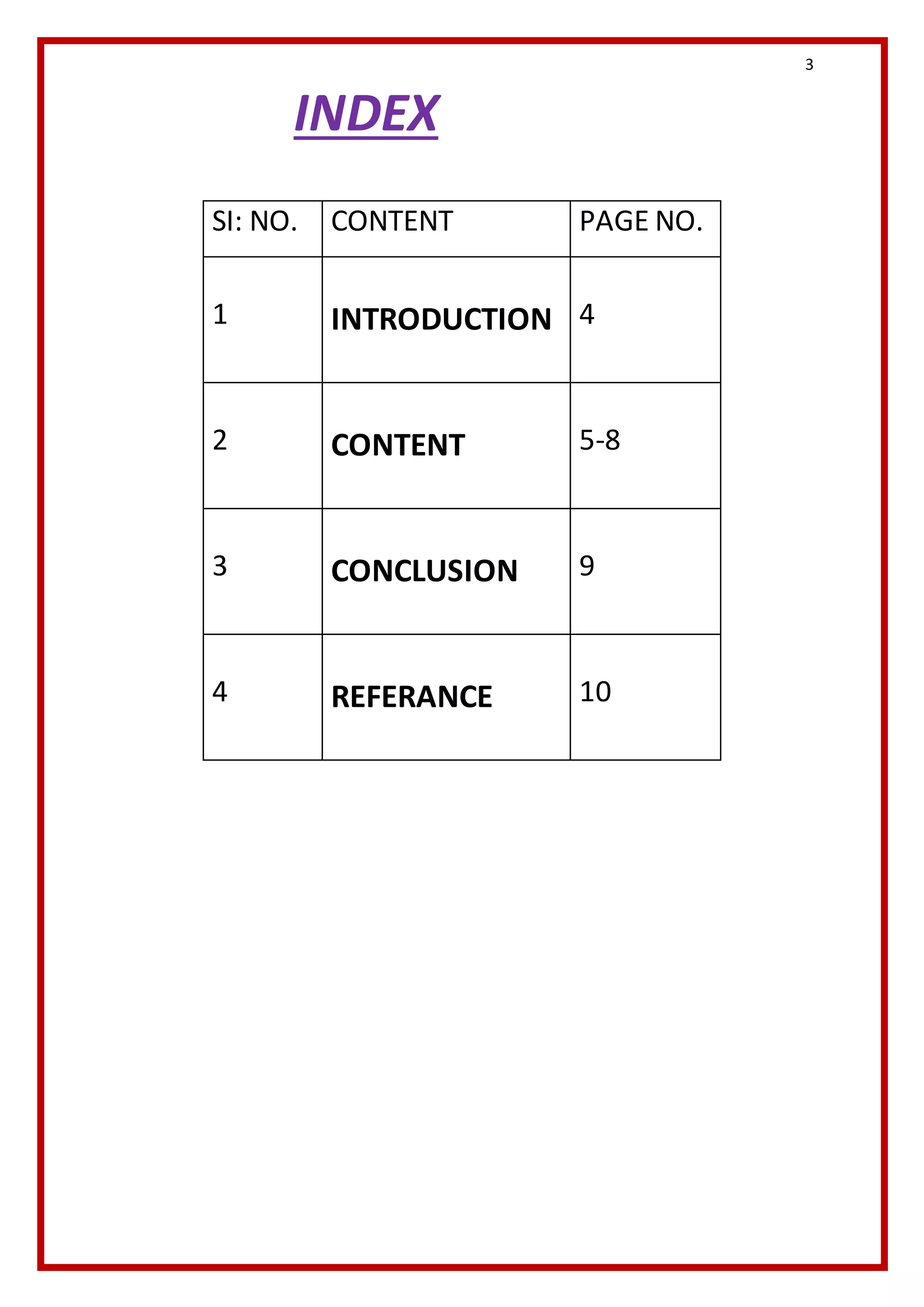 3 
SI: NO. CONTENT PAGE NO. 
1 
INTRODUCTION 
4 
2 
CONTENT 
5-8 
3 
CONCLUSION 
9 
4 
REFERANCE 
10 
INDEX 
 
