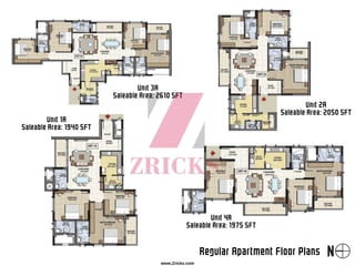 Regular Apartment Floor Plans
Unit 3A
Saleable Area: 2610 SFT
Unit 2A
Saleable Area: 2050 SFT
Unit 1A
Saleable Area: 1940 SFT
Unit 4A
Saleable Area: 1975 SFT
www.Zricks.com
 