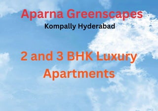 Aparna Greenscapes
Kompally Hyderabad
2 and 3 BHK Luxury
Apartments
 