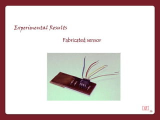 Experimental Results

                  Fabricated sensor




                                      26
 