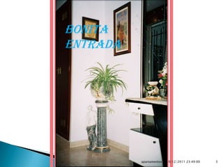 Bonita
entrada




          apartamentos   19/12/2011 23:49:00   3
 