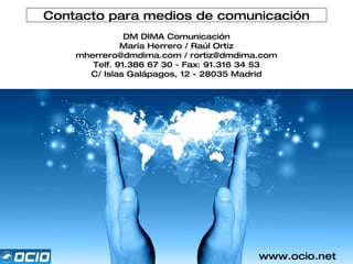 Contacto para medios de comunicación DM DIMA Comunicación María Herrero / Raúl Ortiz mherrero@dmdima.com / rortiz@dmdima.c...