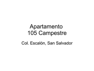 Apartamento  105 Campestre Col. Escalón, San Salvador 