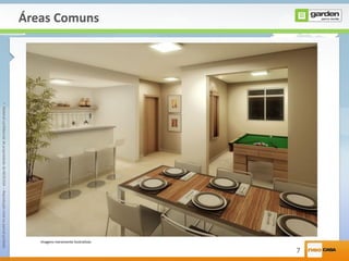•MaterialconfidencialdepropriedadedaNEOCASA–Reproduçãototalouparcialproibida
7
Áreas Comuns
Imagens meramente ilustrativas
 