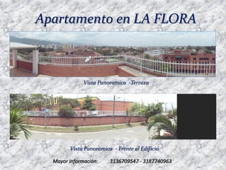 Apartamento en LA FLORA



              Vista Panoramica -Terraza




        Vista Panoramica - Frente al Edificio

  Ma...