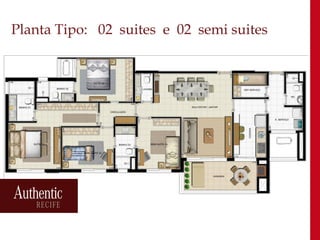 Planta Tipo: 02 suites e 02 semi suites
 