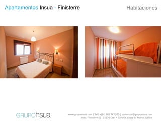 Apartamentos Insua - Finisterre                                              Habitaciones




                          www.grupoinsua.com | Telf. +(34) 981 747 575 | comercial@grupoinsua.com
                                   Avda. Finisterre 82 . 15270 Cee. A Coruña. Costa da Morte. Galicia
 
