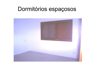 Dormitórios espaçosos
 