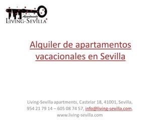 Alquiler de apartamentos
  vacacionales en Sevilla



Living-Sevilla apartments, Castelar 18, 41001, Sevilla,
954 21 79 14 – 605 08 74 57, info@living-sevilla.com,
                www.living-sevilla.com
 