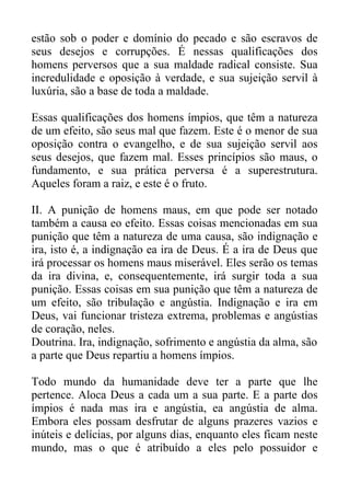 estão sob o poder e domínio do pecado e são escravos de
seus desejos e corrupções. É nessas qualificações dos
homens perve...