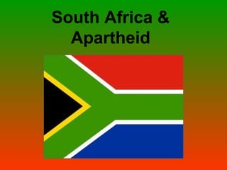 South Africa &
Apartheid
 