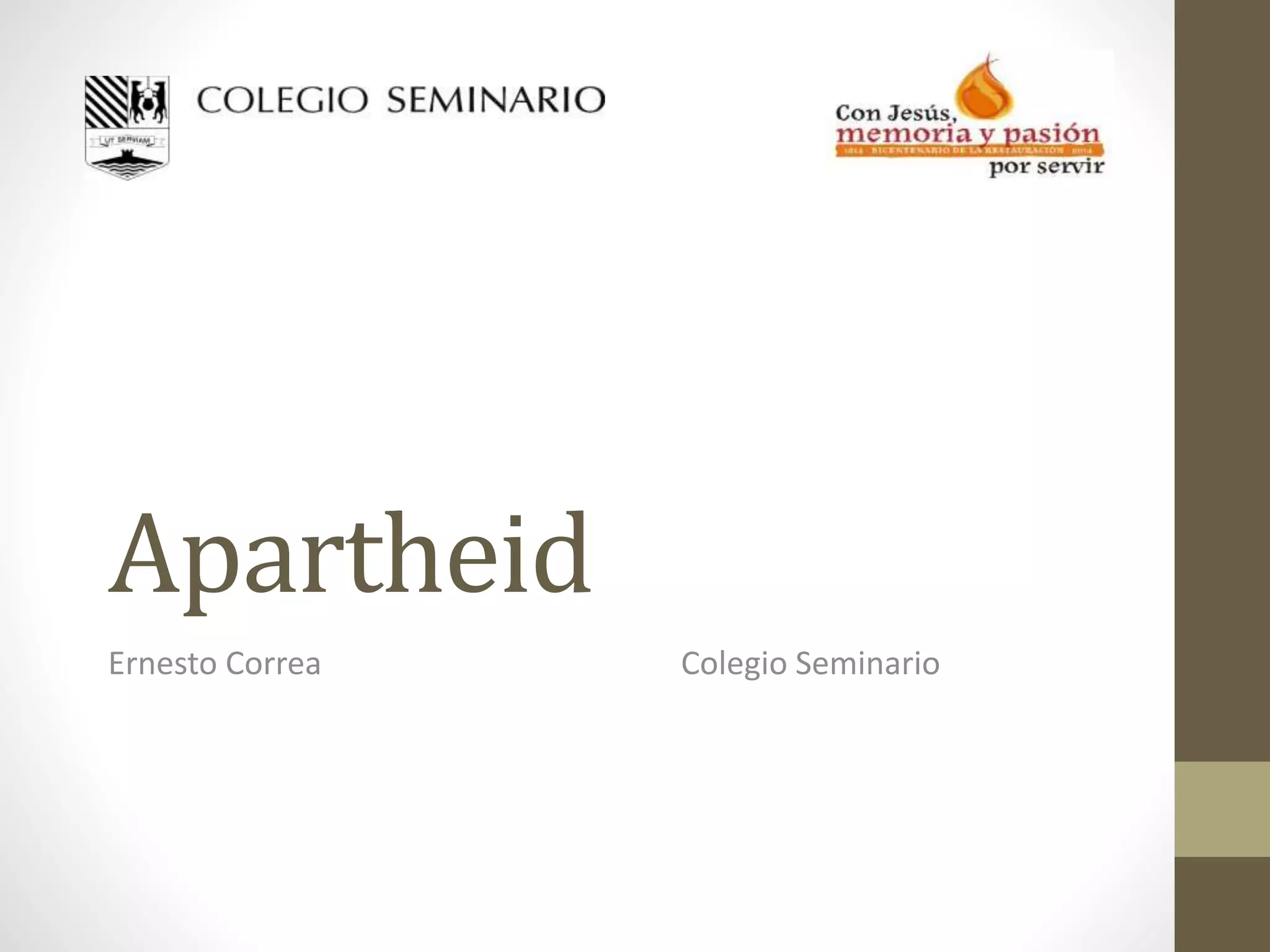 Apartheid
Ernesto Correa Colegio Seminario
