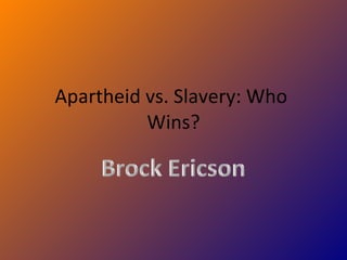 Apartheid vs. Slavery: Who  Wins? 
