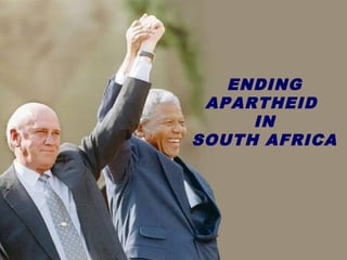 ENDING
APARTHEID
IN
SOUTH AFRICA
 