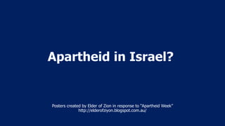Posters created by Elder of Zion in response to “Apartheid Week”
http://elderofziyon.blogspot.com.au/
 