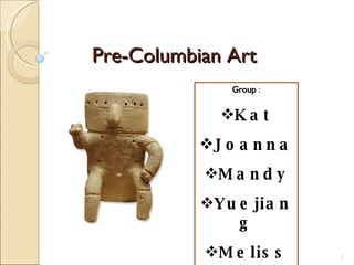 Pre-Columbian Art ,[object Object],[object Object],[object Object],[object Object],[object Object],[object Object]