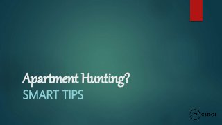 Apartment Hunting?
SMART TIPS
 