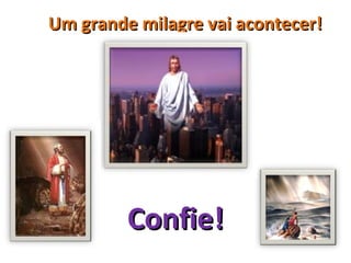 Um grande milagre vai acontecer!




         Confie!
 