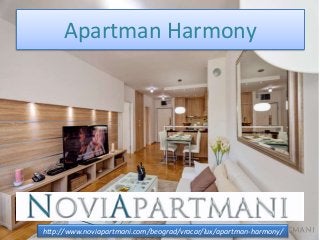 Apartman Harmony
http://www.noviapartmani.com/beograd/vracar/lux/apartman-harmony/
 
