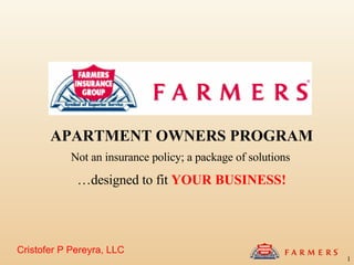 Cristofer P Pereyra, LLC APARTMENT OWNERS PROGRAM Not an insurance policy; a package of solutions   … designed to fit  YOUR BUSINESS! 