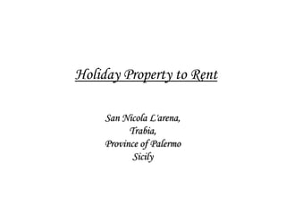 Holiday Property to Rent
San Nicola L'arena,
Trabia,
Province of Palermo
Sicily
 