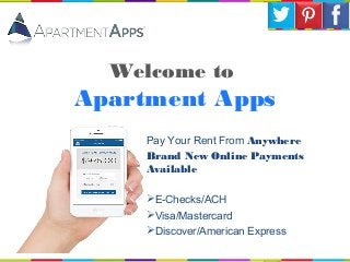 Welcome to
Apartment Apps
Pay Your Rent From Anywhere
Brand New Online Payments
Available
E-Checks/ACH
Visa/Mastercard
Discover/American Express
 