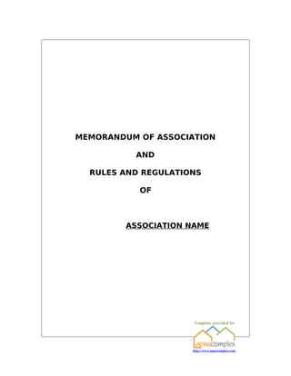 MEMORANDUM OF ASSOCIATION

          AND

  RULES AND REGULATIONS

           OF



         ASSOCIATION NAME




                      Template provided by




                     http://www.apnacomplex.com
 