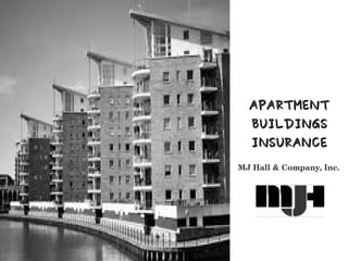 APARTMENT
BUILDINGS

INSURANCE
MJ Hall & Company, Inc.

 