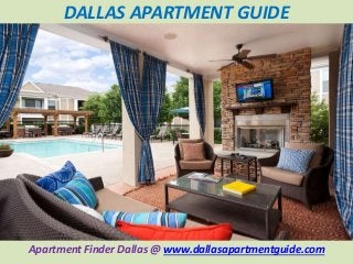 Who we are?
Apartment Finder Dallas @ www.dallasapartmentguide.com
DALLAS APARTMENT GUIDE
 